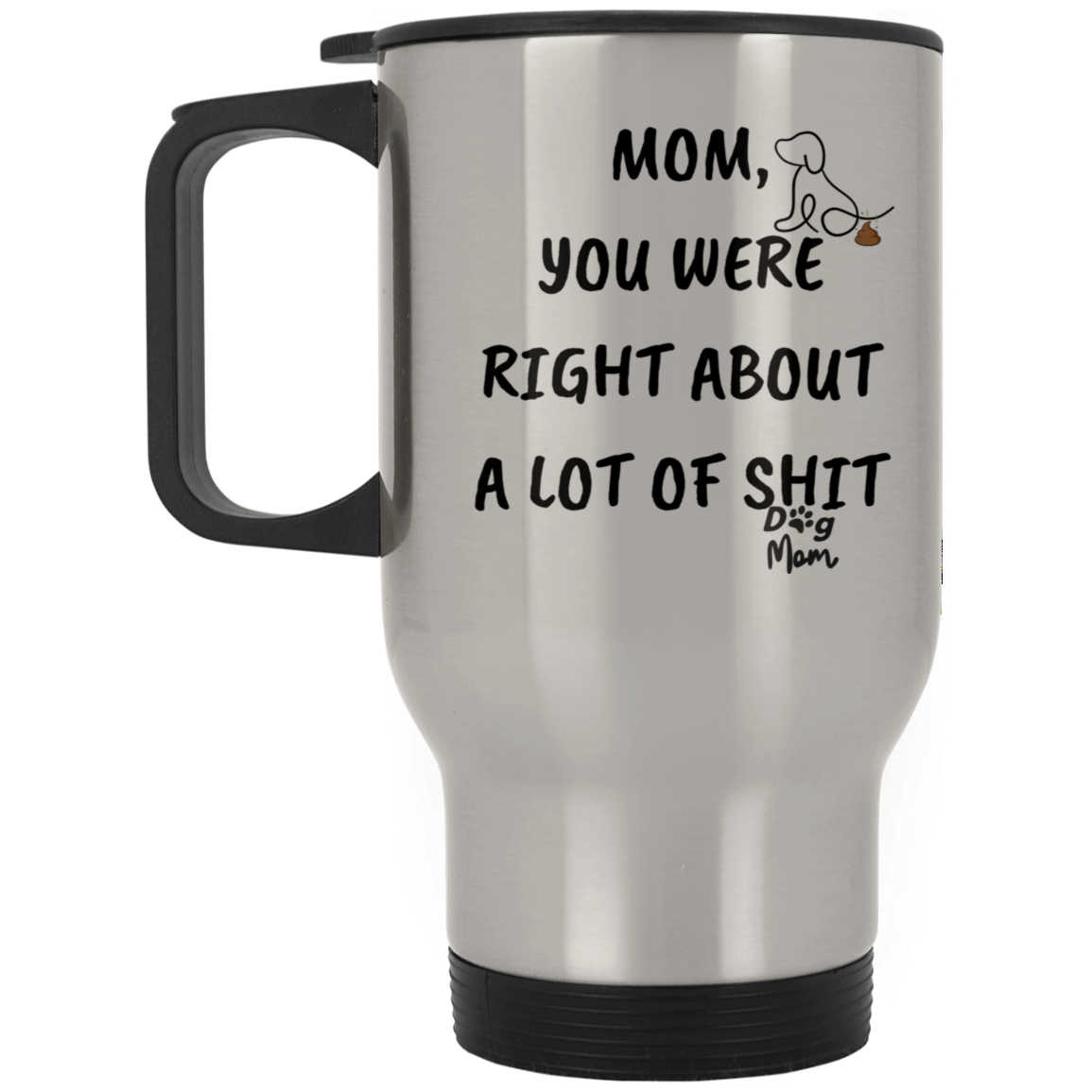 Dog Mom | Right About A Lot Of Shit | 14oz Silver Travel Mug