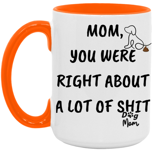 Dog Mom | Right About A lot Of Shit | 15oz Accent Mug