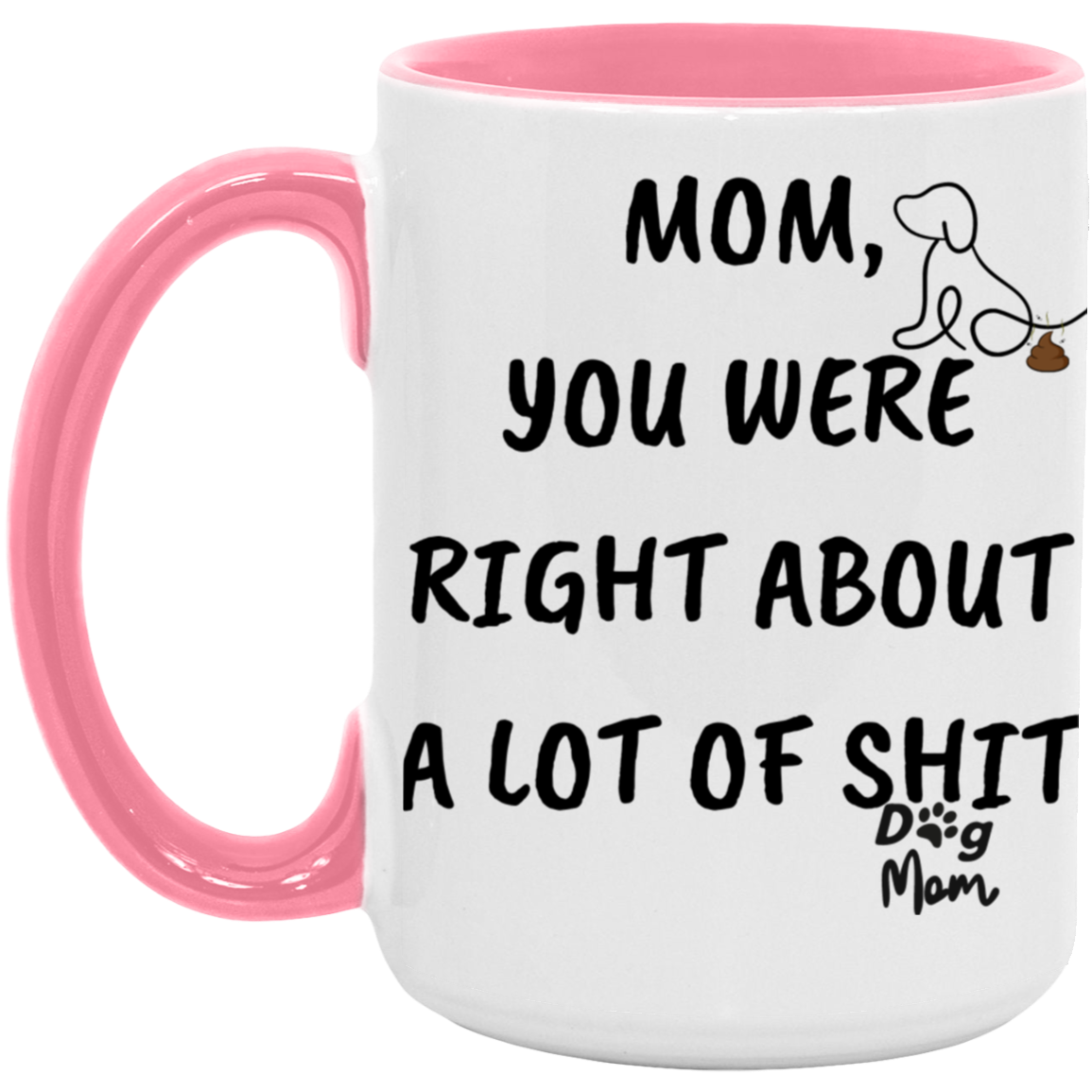 Dog Mom | Right About A lot Of Shit | 15oz Accent Mug
