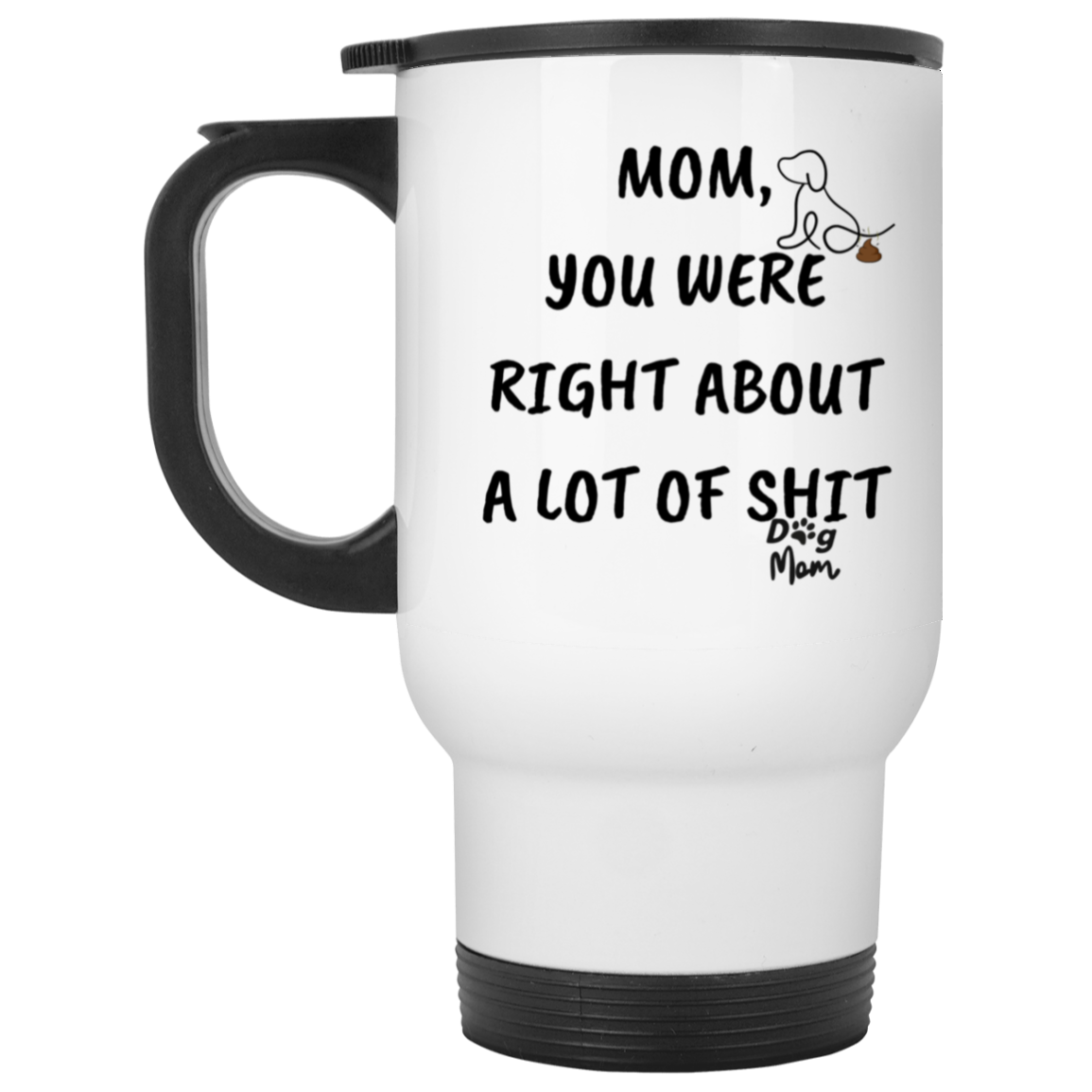 Dog Mom | Right About A Lot Of Shit | 14oz Travel Mug