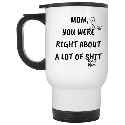 Dog Mom | Right About A Lot Of Shit | 14oz Travel Mug